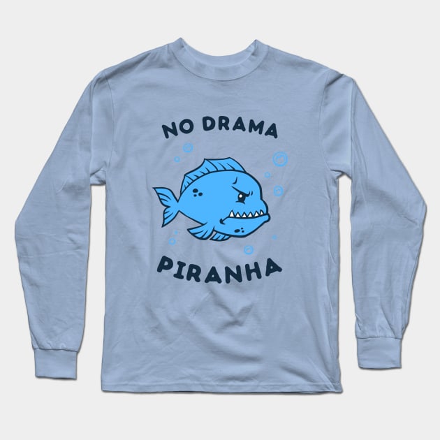 No Drama Piranha Long Sleeve T-Shirt by dumbshirts